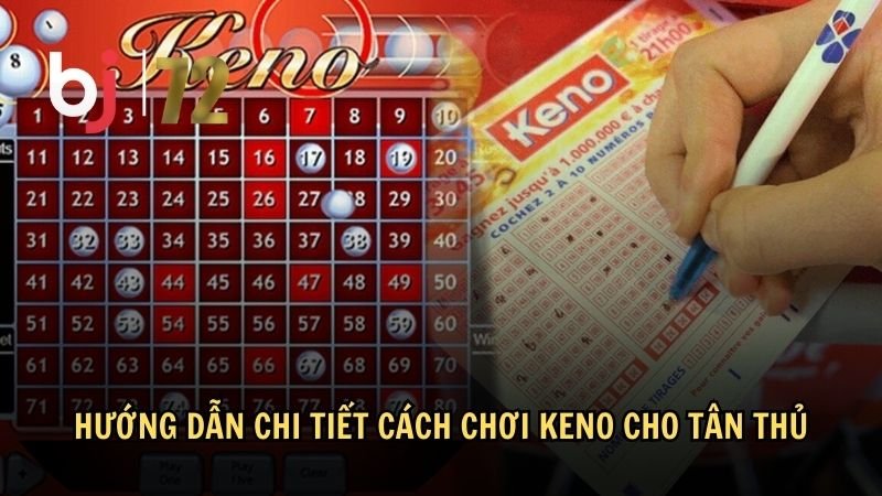 Hướng dẫn chi tiết cách chơi Keno cho tân thủ