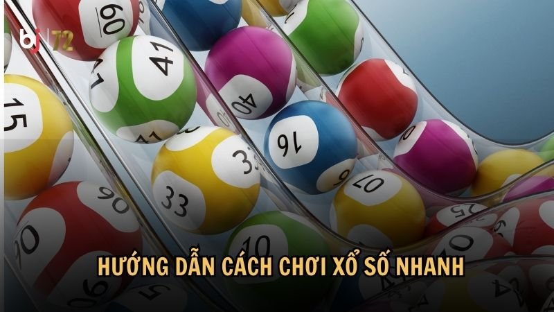 Hướng dẫn cách chơi xổ số nhanh