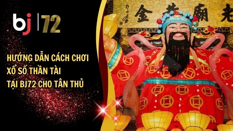 Hướng dẫn cách chơi xổ số thần tài tại BJ72 cho tân thủ