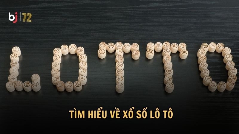 Tìm hiểu về xổ số lô tô