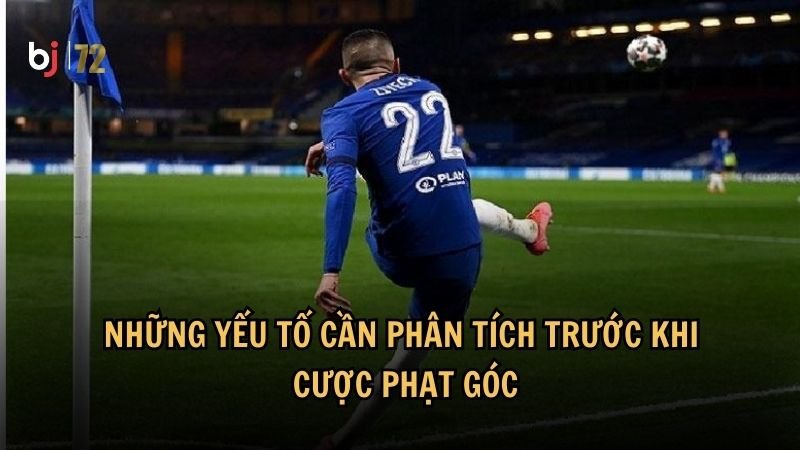 Những yếu tố cần phân tích trước khi cược phạt góc